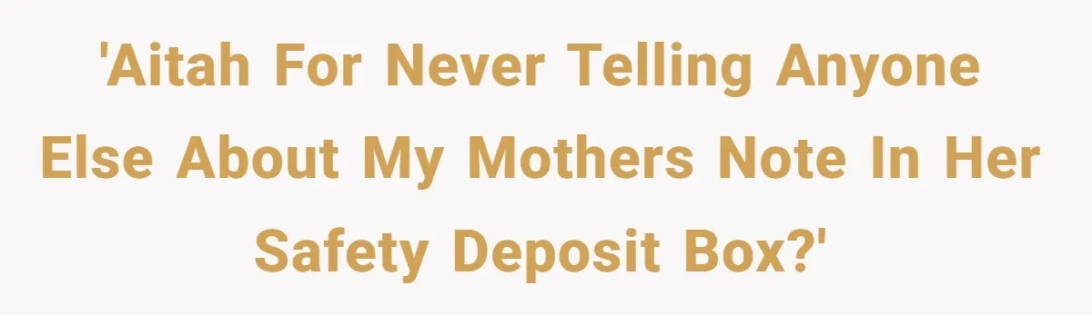 'AITAH for never telling anyone else about my mothers note in her safety deposit box?'
