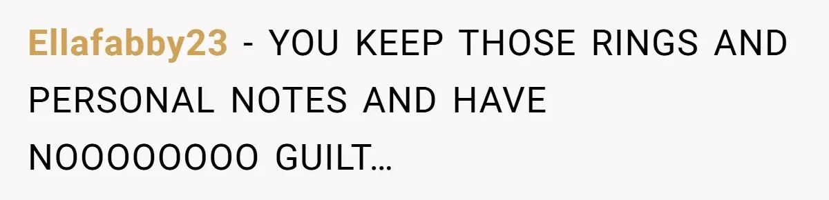 Ellafabby23 − YOU KEEP THOSE RINGS AND PERSONAL NOTES AND HAVE NOOOOOOOO GUILT…