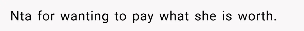 Nta for wanting to pay what she is worth.
