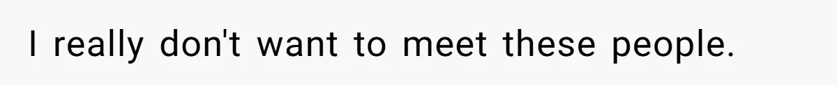 I really don't want to meet these people.