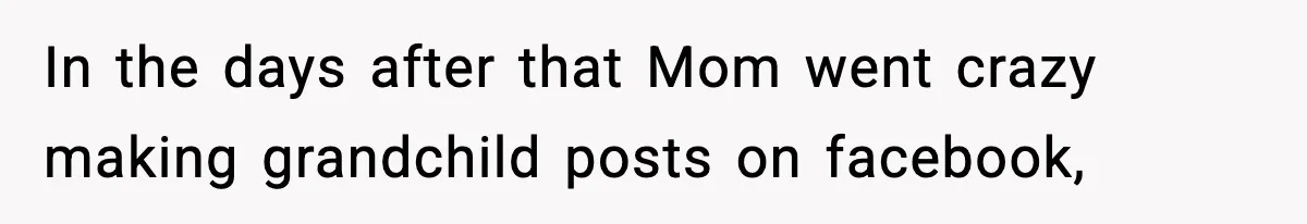 In the days after that Mom went crazy making grandchild posts on facebook,