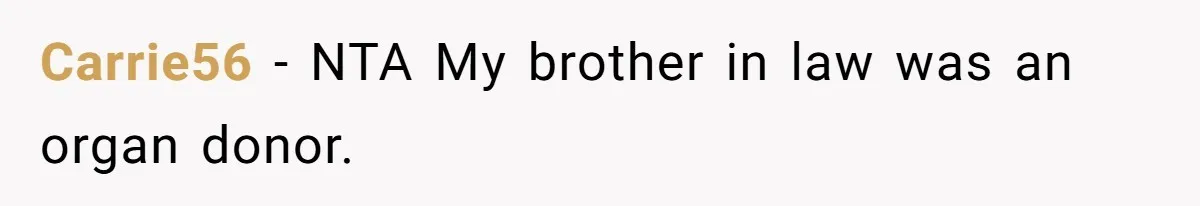 Carrie56 − NTA My brother in law was an organ donor.