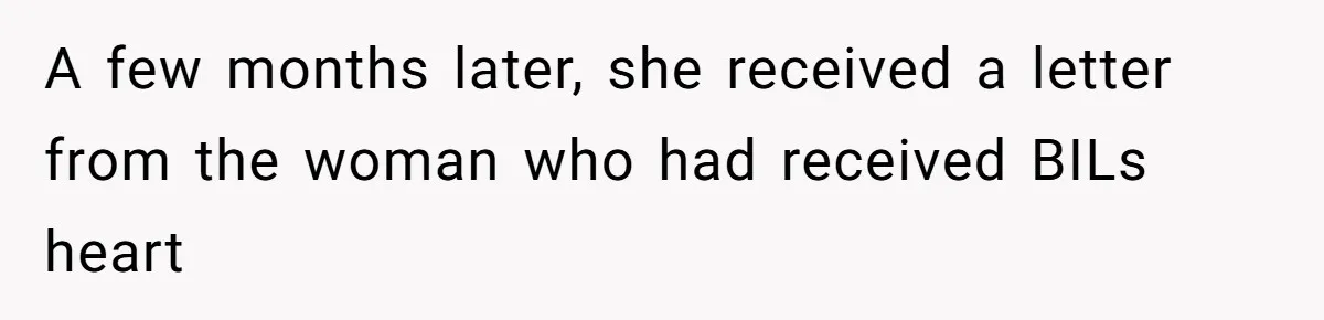 A few months later, she received a letter from the woman who had received BILs heart