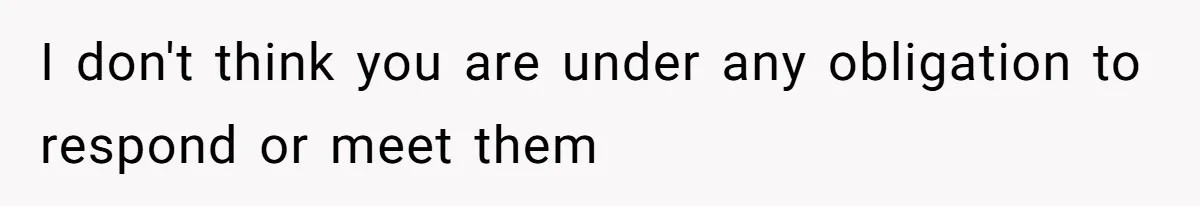 I don't think you are under any obligation to respond or meet them