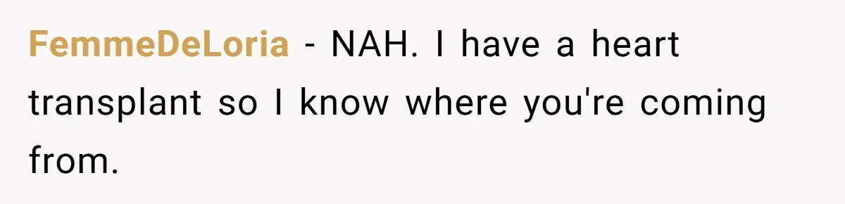 FemmeDeLoria − NAH. I have a heart transplant so I know where you're coming from.