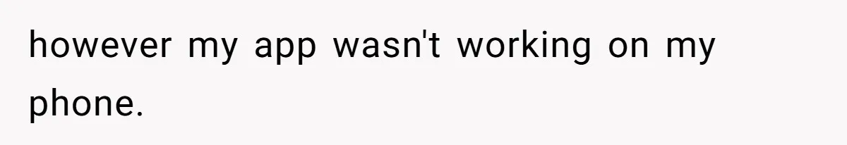 however my app wasn't working on my phone.