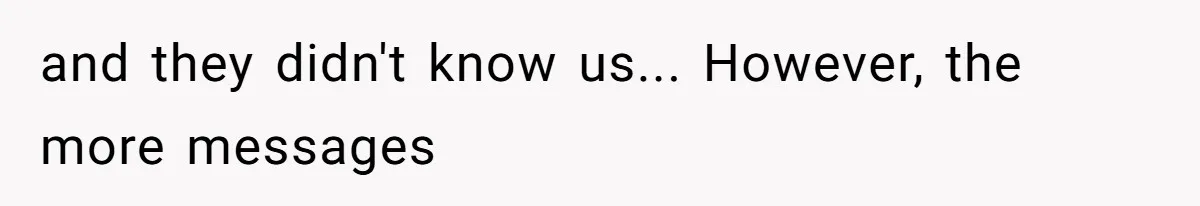 and they didn't know us... However, the more messages
