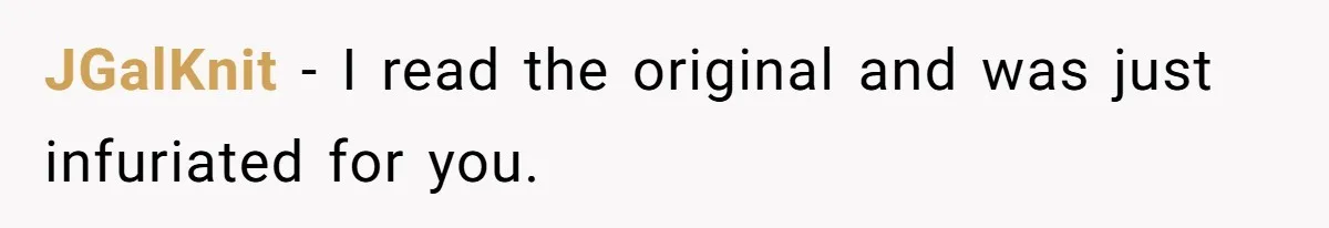 JGalKnit − I read the original and was just infuriated for you.