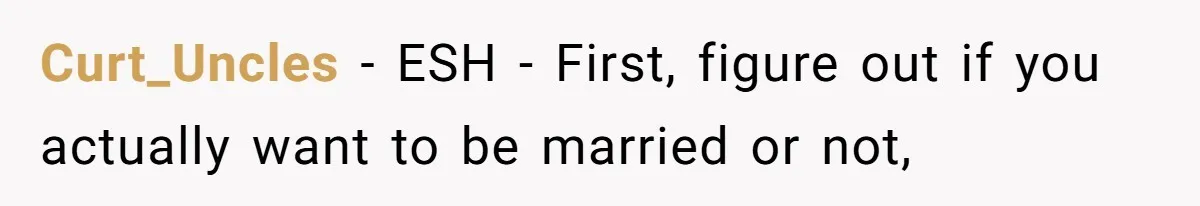 Curt_Uncles − ESH - First, figure out if you actually want to be married or not,