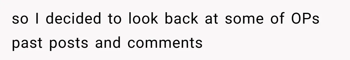 so I decided to look back at some of OPs past posts and comments