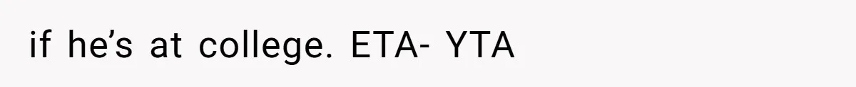 Father Calls Out Ex-Wife For “Using” Child Support And Now Son Is Caught In The Middle if he’s at college. ETA- YTA