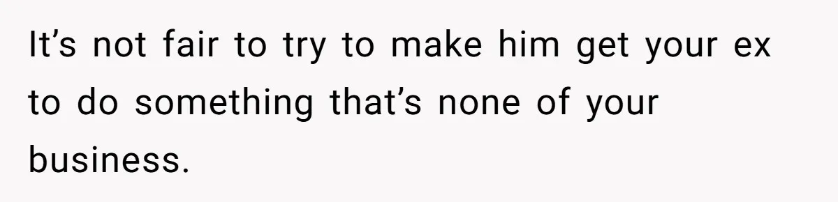 Father Calls Out Ex-Wife For “Using” Child Support And Now Son Is Caught In The Middle It’s not fair to try to make him get your ex to do something that’s none of your business.