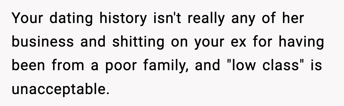 Your dating history isn't really any of her business and shitting on your ex for having been from a poor family, and "low class" is unacceptable.