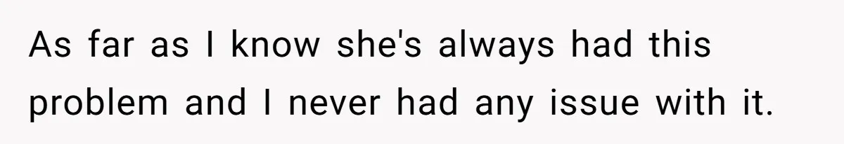 As far as I know she's always had this problem and I never had any issue with it.