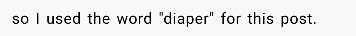 so I used the word "diaper" for this post.