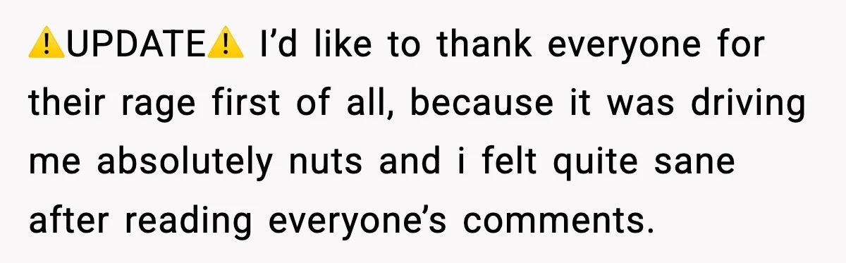 ⚠️UPDATE⚠️ I’d like to thank everyone for their rage first of all, because it was driving me absolutely nuts and i felt quite sane after reading everyone’s comments.