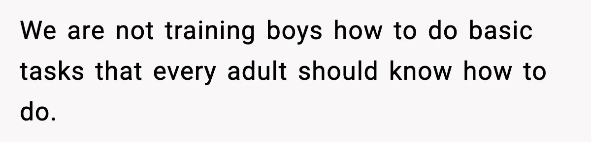 We are not training boys how to do basic tasks that every adult should know how to do.