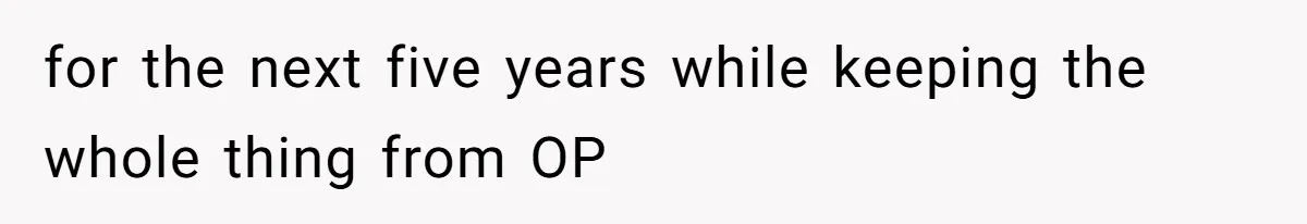 for the next five years while keeping the whole thing from OP