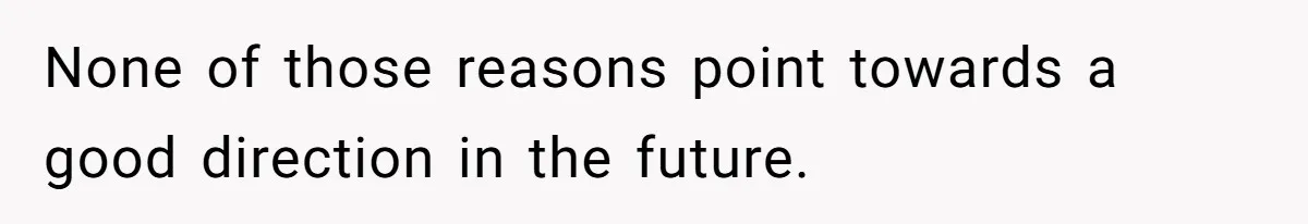 None of those reasons point towards a good direction in the future.