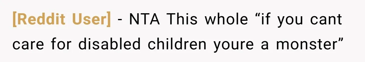 [Reddit User] − NTA This whole “if you cant care for disabled children youre a monster”
