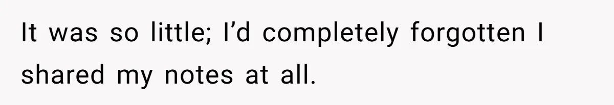 It was so little; I’d completely forgotten I shared my notes at all.