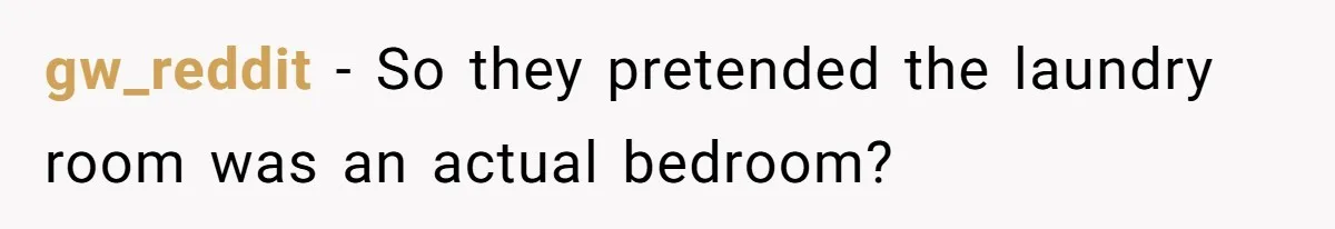 gw_reddit − So they pretended the laundry room was an actual bedroom?