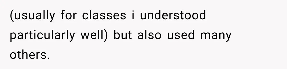 (usually for classes i understood particularly well) but also used many others.