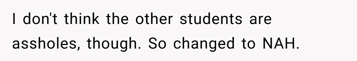 I don't think the other students are assholes, though. So changed to NAH.