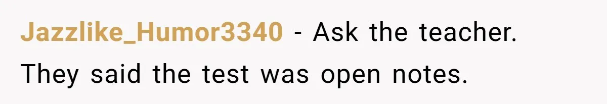 Jazzlike_Humor3340 − Ask the teacher. They said the test was open notes.