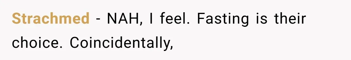 Strachmed − NAH, I feel. Fasting is their choice. Coincidentally,