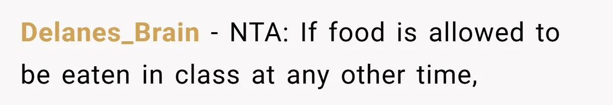 Delanes_Brain − NTA: If food is allowed to be eaten in class at any other time,