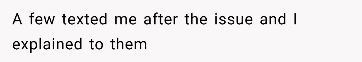 A few texted me after the issue and I explained to them