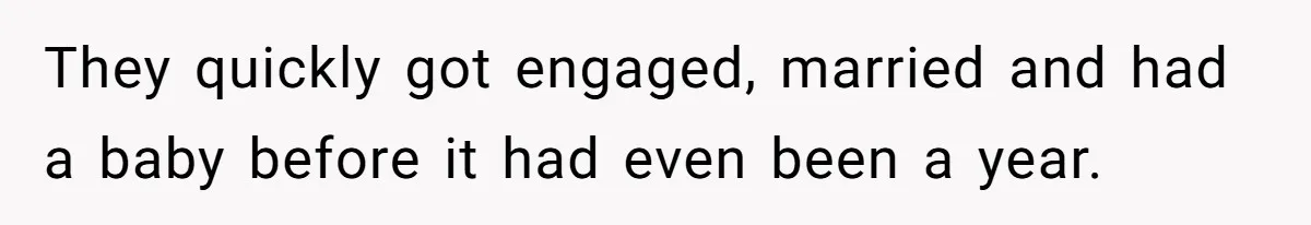 They quickly got engaged, married and had a baby before it had even been a year.