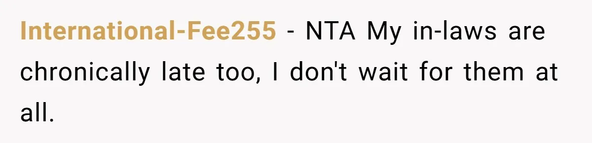 International-Fee255 − NTA My in-laws are chronically late too, I don't wait for them at all.