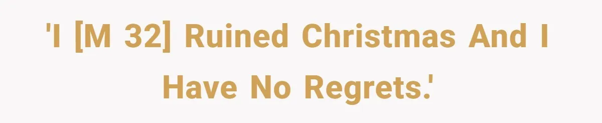 'I [M 32] ruined Christmas and I have no regrets.'