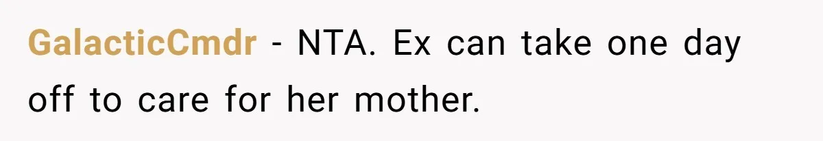 GalacticCmdr − NTA. Ex can take one day off to care for her mother.