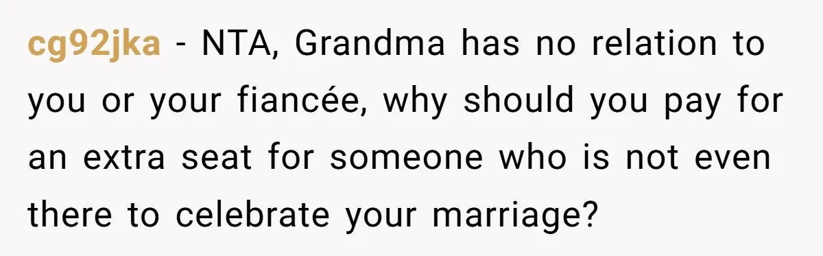 cg92jka − NTA, Grandma has no relation to you or your fiancée, why should you pay for an extra seat for someone who is not even there to celebrate your...