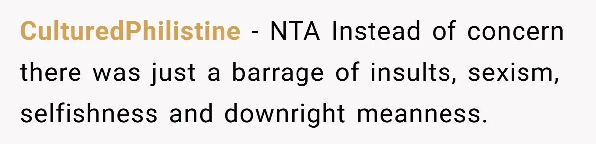 CulturedPhilistine − NTA Instead of concern there was just a barrage of insults, sexism, selfishness and downright meanness.