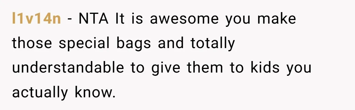 l1v14n − NTA It is awesome you make those special bags and totally understandable to give them to kids you actually know.