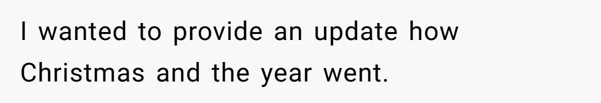 I wanted to provide an update how Christmas and the year went.