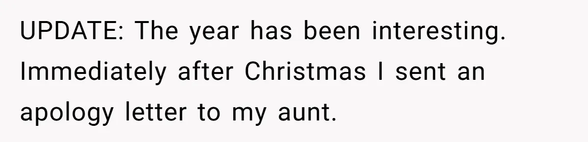 UPDATE: The year has been interesting. Immediately after Christmas I sent an apology letter to my aunt.