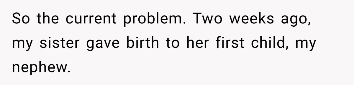 So the current problem. Two weeks ago, my sister gave birth to her first child, my nephew.