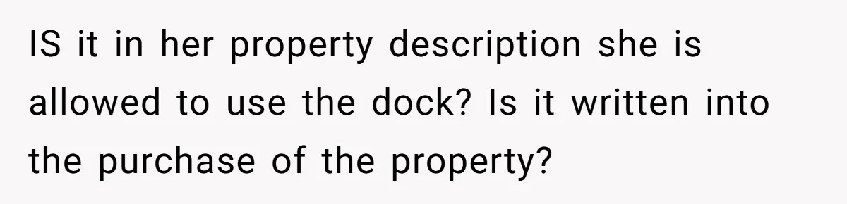 IS it in her property description she is allowed to use the dock? Is it written into the purchase of the property?