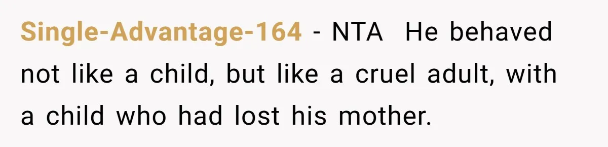 Single-Advantage-164 − NTA ​ He behaved not like a child, but like a cruel adult, with a child who had lost his mother.