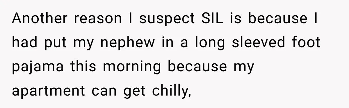 Another reason I suspect SIL is because I had put my nephew in a long sleeved foot pajama this morning because my apartment can get chilly,