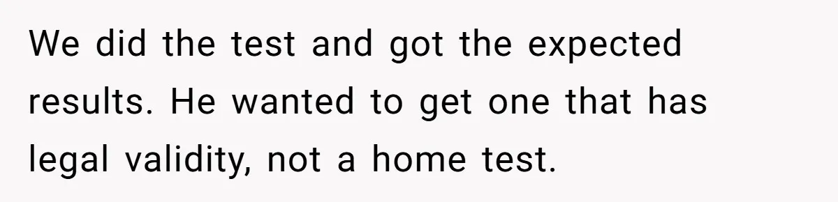 We did the test and got the expected results. He wanted to get one that has legal validity, not a home test.