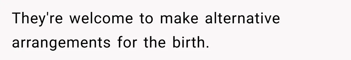 They're welcome to make alternative arrangements for the birth.