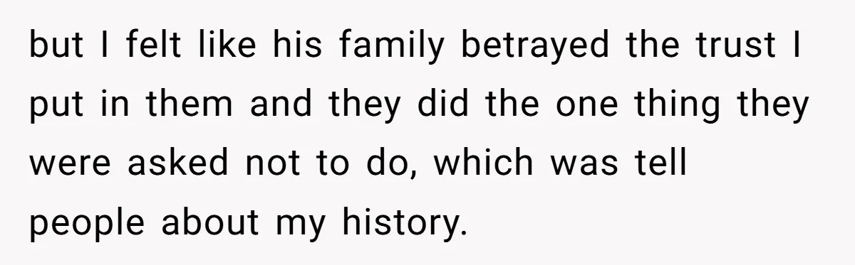 but I felt like his family betrayed the trust I put in them and they did the one thing they were asked not to do, which was tell people about...