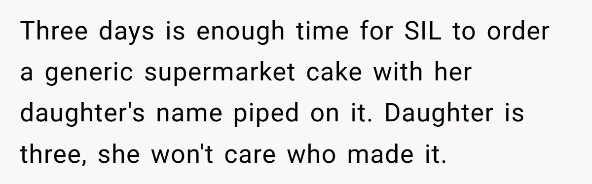 Three days is enough time for SIL to order a generic supermarket cake with her daughter's name piped on it. Daughter is three, she won't care who made it.