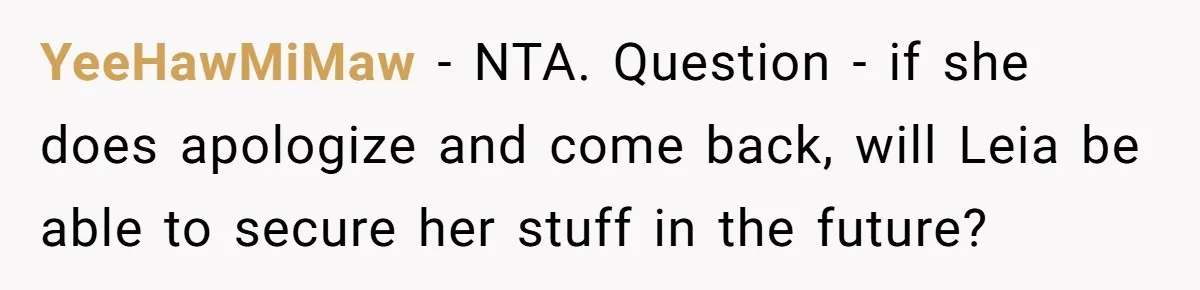 YeeHawMiMaw − NTA. Question - if she does apologize and come back, will Leia be able to secure her stuff in the future?